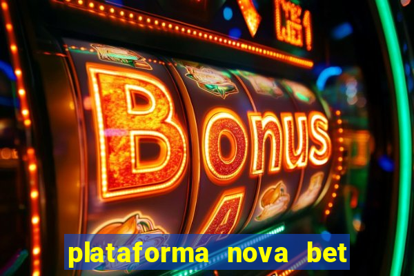 plataforma nova bet com bonus de cadastro